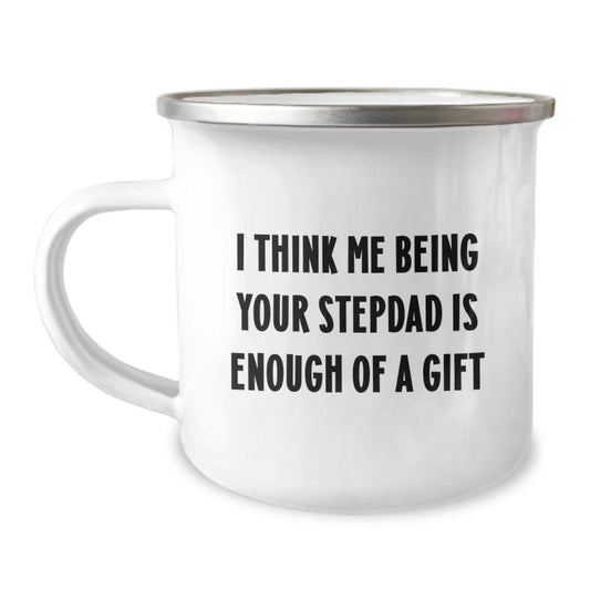 Funny Stepdad Gifts from Men to Graduation Unique Stepdad Camping Mug - 'I Think Me Being Your Stepdad Is Enough Of A Gift' - Image 1
