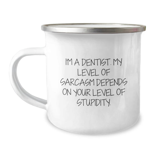 Funny Dental Humor Gifts from Men to Women, Valentine's Unique Gifts for Dentist, Camping Mug with 'I'm A Dentist. My Level Of Sarcasm Depends On Your Level Of Stupidity.' Quote - Image 1