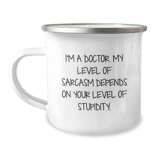Funny Doctor Gifts for Men Birthday Camping Mug, 'I'm A Doctor. My Level Of Sarcasm Depends On Your Level Of Stupidity.' - Gifts from Friends to Family - Unique Gift Ideas for Doctor - Image 1