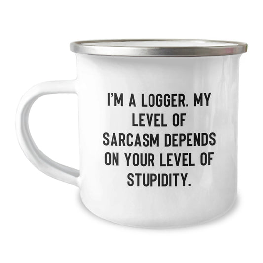 Funny Logger Gifts from Friends, Birthday Unique Gifts for Logger, Camping Mug - I'm A Logger. My Level Of Sarcasm Depends On Your Level Of Stupidity. - Image 1