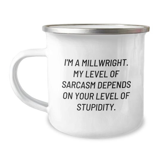 Funny Millwright Gifts from Men to Women, Unique Mother's Day Unique Gifts for Dad, Camping Mug for Millwright Enthusiasts, Sarcasm Level Dependent on Stupidity - Image 1