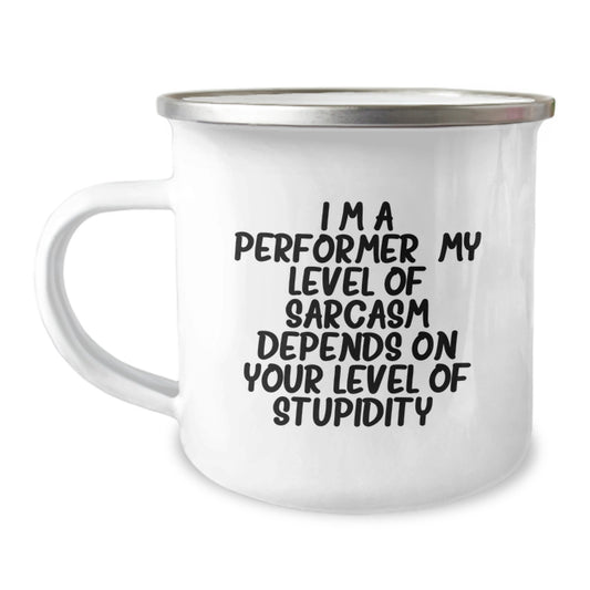 Funny Performer Gifts from Mom, Unique Camping Mug for Dad, Gift Ideas for Mom on Mother's Day, 'I'm A Performer. My Level Of Sarcasm Depends On Your Level Of Stupidity.' - Image 1