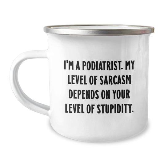 Funny Podiatrist Gifts for Him Camping Mug, Gifts from Friends and Family to Podiatrist, Inspirational Sarcasm Quote, Graduation Unique Gifts - Image 1