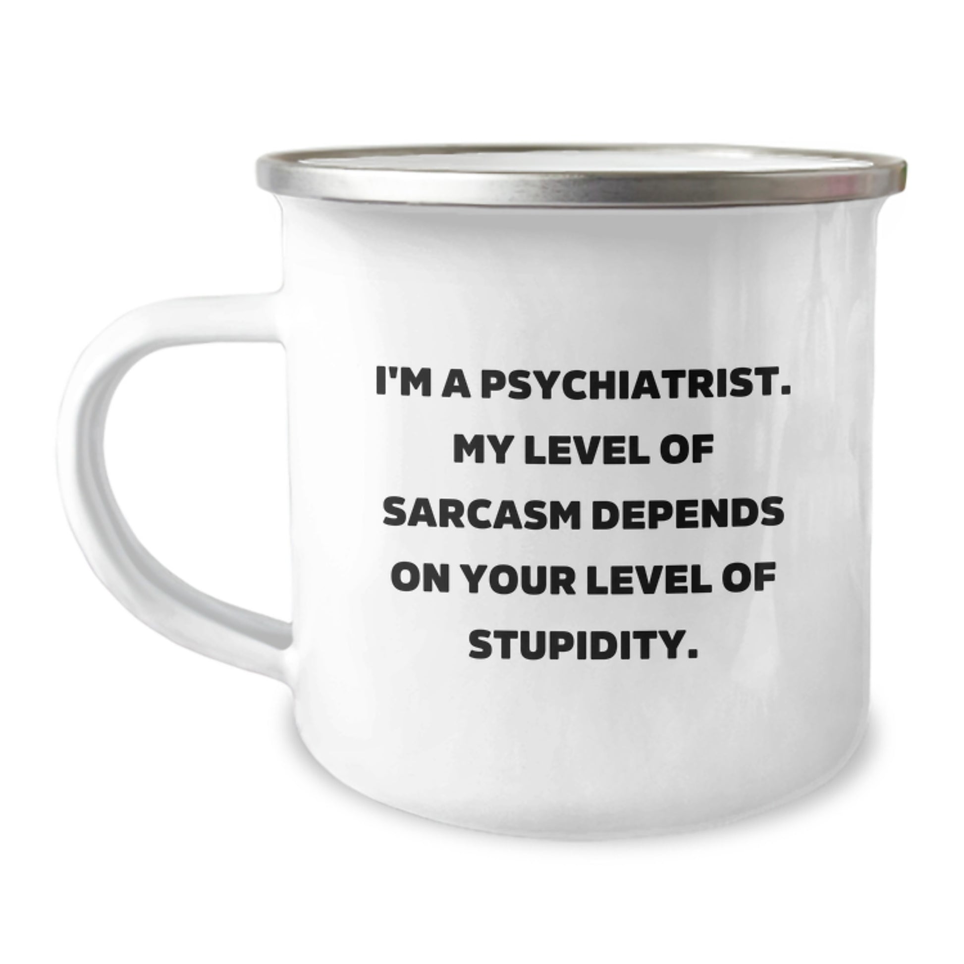 Gifts from Friends and Family for a Psychiatrist, I'm A Psychiatrist. My Level Of Sarcasm Depends On Your Level Of Stupidity., Funny Christmas Unique Gifts for a Psychiatrist Camping Enthusiast - Image 1