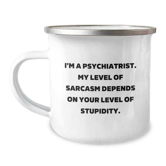 Gifts from Friends and Family for a Psychiatrist, I'm A Psychiatrist. My Level Of Sarcasm Depends On Your Level Of Stupidity., Funny Christmas Unique Gifts for a Psychiatrist Camping Enthusiast - Image 1