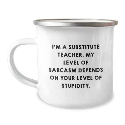 Funny Substitute Teacher Gifts - Camping Mug for Men or Women Friends Family Coworkers - I'm A Substitute Teacher Sarcasm Level Depends On Your Level Of Stupidity Birthday Unique Gifts - Image 1