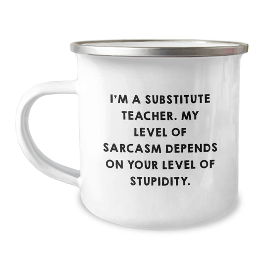 Funny Substitute Teacher Gifts - Camping Mug for Men or Women Friends Family Coworkers - I'm A Substitute Teacher Sarcasm Level Depends On Your Level Of Stupidity Birthday Unique Gifts - Image 1