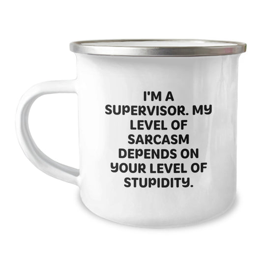 Funny Supervisor Birthday Camping Mug - 'I'm A Supervisor. My Level Of Sarcasm Depends On Your Level Of Stupidity.' - Gifts from Friends to Supervisor - Unique Birthday Unique Gifts for Supervisor - Image 1