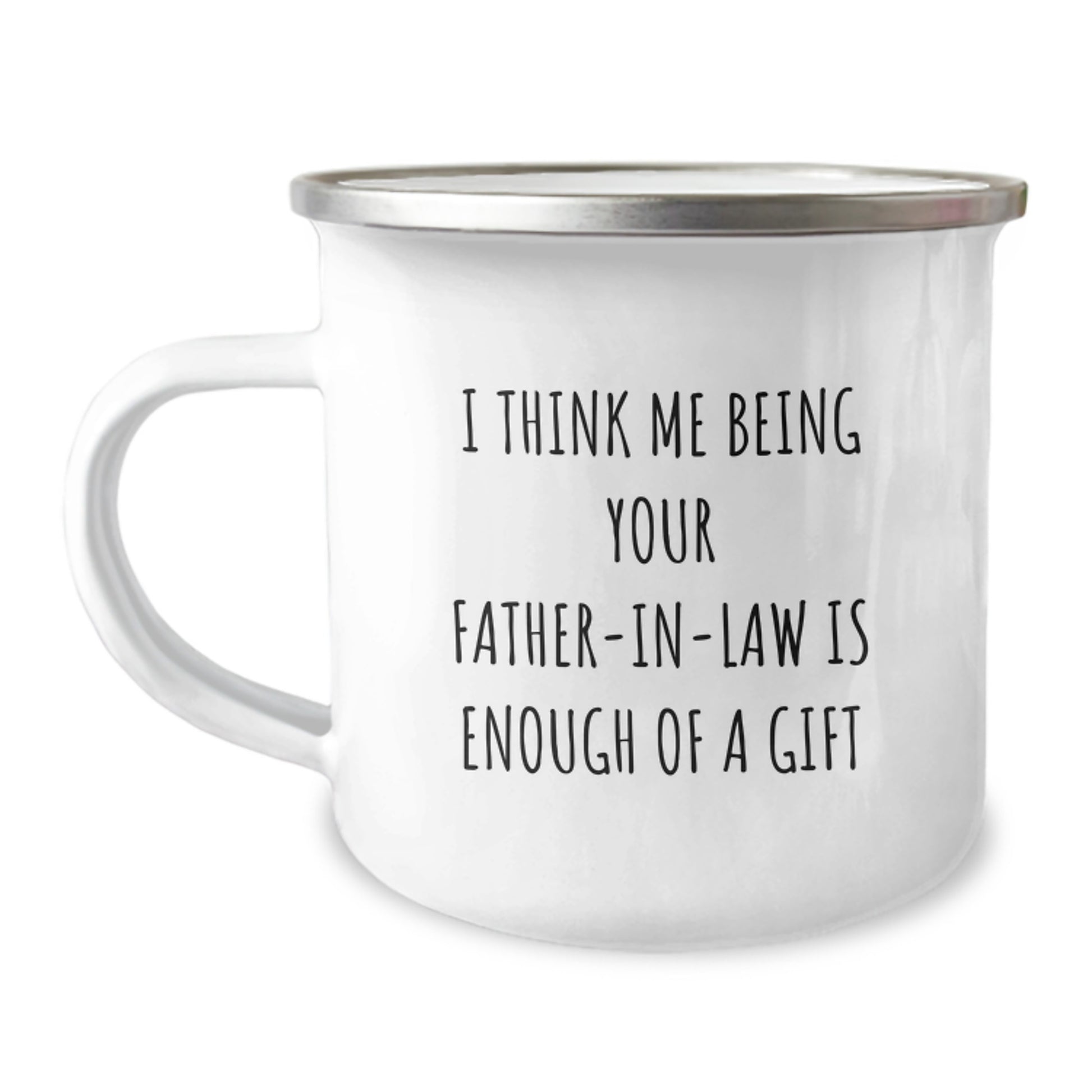 Funny Father-in-law Gifts from Friends, Unique Camping Mug for Graduation, 'I Think Me Being Your Father-in-law Is Enough Of A Gift' Quote - Image 1