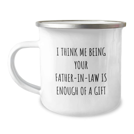 Funny Father-in-law Gifts from Friends, Unique Camping Mug for Graduation, 'I Think Me Being Your Father-in-law Is Enough Of A Gift' Quote - Image 1