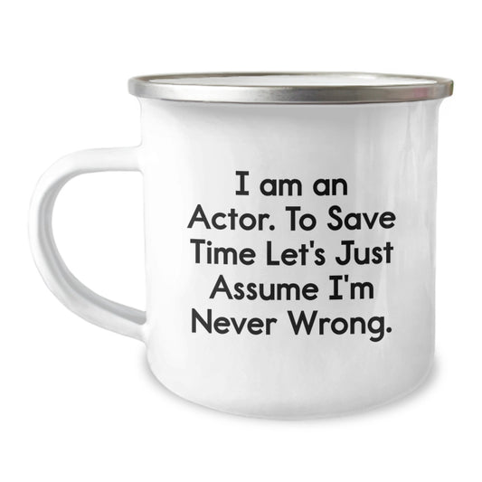 Funny Actor Graduation Gifts from Friends to Actor Men, Actor Coffee Mugs with Inspirational Quote 'I Am An Actor. To Save Time Let's Just Assume I'm Never Wrong.' for Camping - Image 1