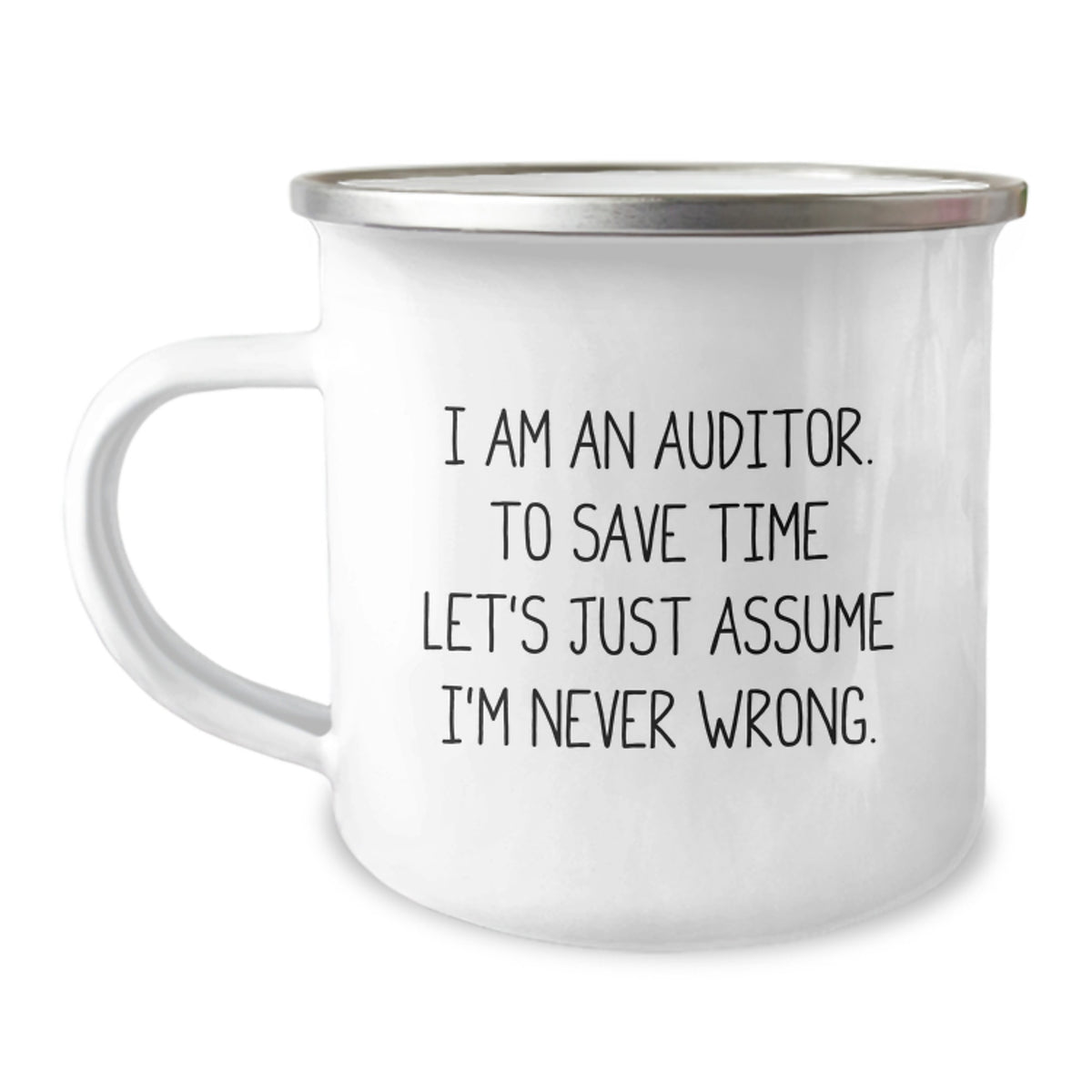 Funny Auditor Gifts from Mom for Men, Women, Coworkers, Family, Friends - I Am An Auditor, To Save Time Let's Just Assume I'm Never Wrong. - 12 oz Stainless Steel Camping Mug - Image 1