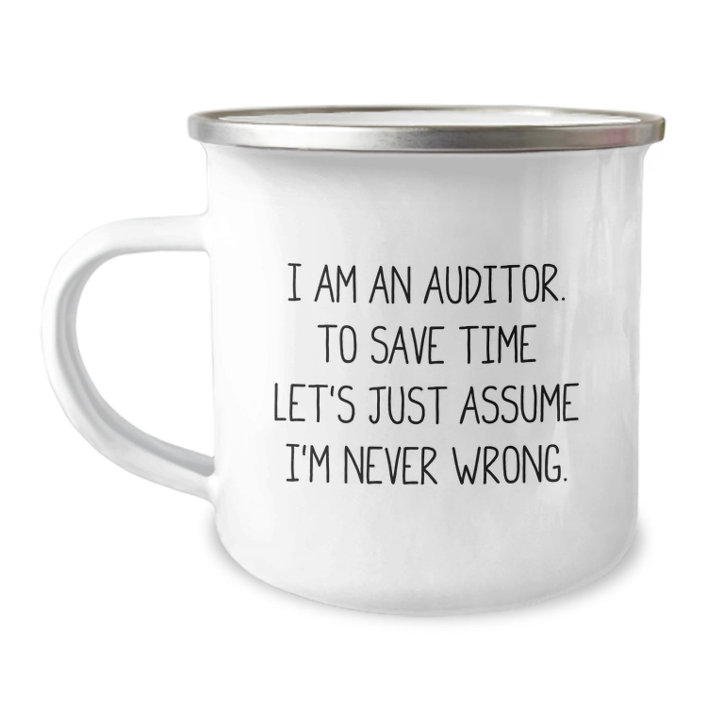 Funny Auditor Gifts from Mom for Men, Women, Coworkers, Family, Friends - I Am An Auditor, To Save Time Let's Just Assume I'm Never Wrong. - 12 oz Stainless Steel Camping Mug - Image 1