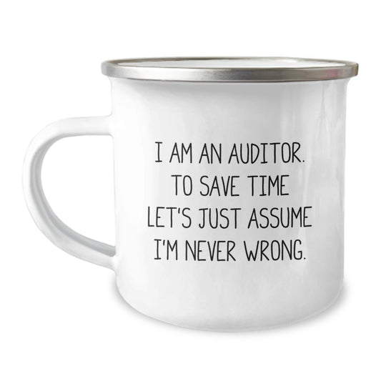Funny Auditor Gifts from Mom for Men, Women, Coworkers, Family, Friends - I Am An Auditor, To Save Time Let's Just Assume I'm Never Wrong. - 12 oz Stainless Steel Camping Mug - Image 1