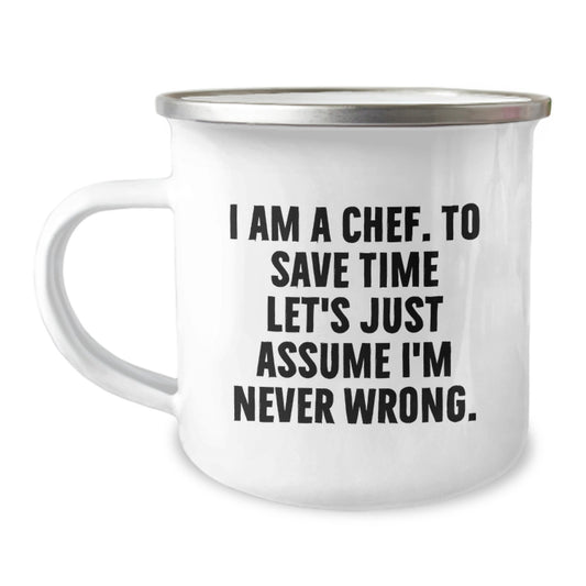 Funny Chef Camping Mug for Mom, Mother's Day Unique Gifts from Family, Perfect for Chefs, Cooking Enthusiasts - 'I Am A Chef. To Save Time Let's Just Assume I'm Never Wrong.' - Image 1
