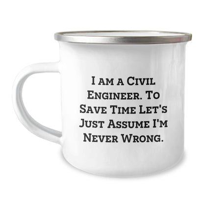Funny Civil Engineer Gifts from Friends for Civil Engineer Graduate, 'I Am A Civil Engineer. To Save Time Let's Just Assume I'm Never Wrong.' Camping Mug for Men, 12 oz Stainless Steel Enamel Finish - Image 1