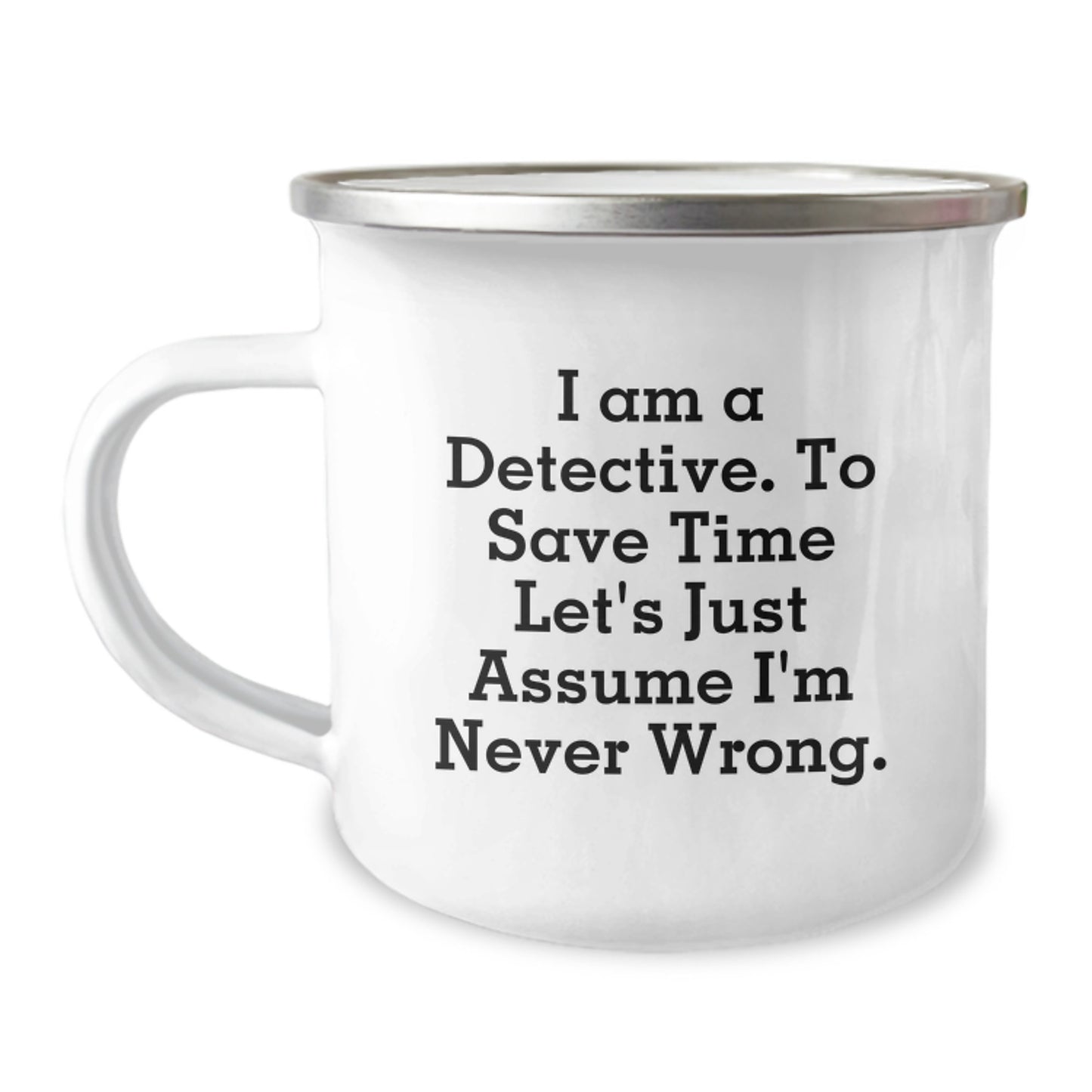 Funny Detective Gifts from Friends and Family for Valentine's, Camping Mug with 'I Am A Detective. To Save Time Let's Just Assume I'm Never Wrong.' Quote - Image 1