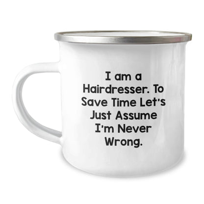 Funny Gifts from Men to Hairdresser Women on Mother's Day - Camping Mug with I Am A Hairdresser To Save Time Let's Just Assume I'm Never Wrong Design - Image 1