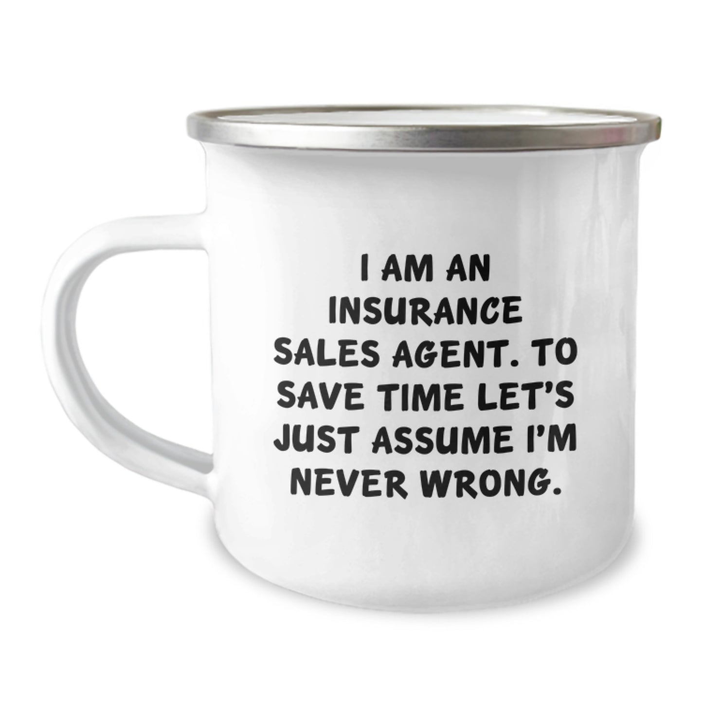 Insurance Sales Agent Humor Graduation Gifts from Men for Women Camping Mug, 'I Am An Insurance Sales Agent. To Save Time Let's Just Assume I'm Never Wrong.' Funny Quote - Image 1