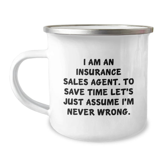 Insurance Sales Agent Humor Graduation Gifts from Men for Women Camping Mug, 'I Am An Insurance Sales Agent. To Save Time Let's Just Assume I'm Never Wrong.' Funny Quote - Image 1