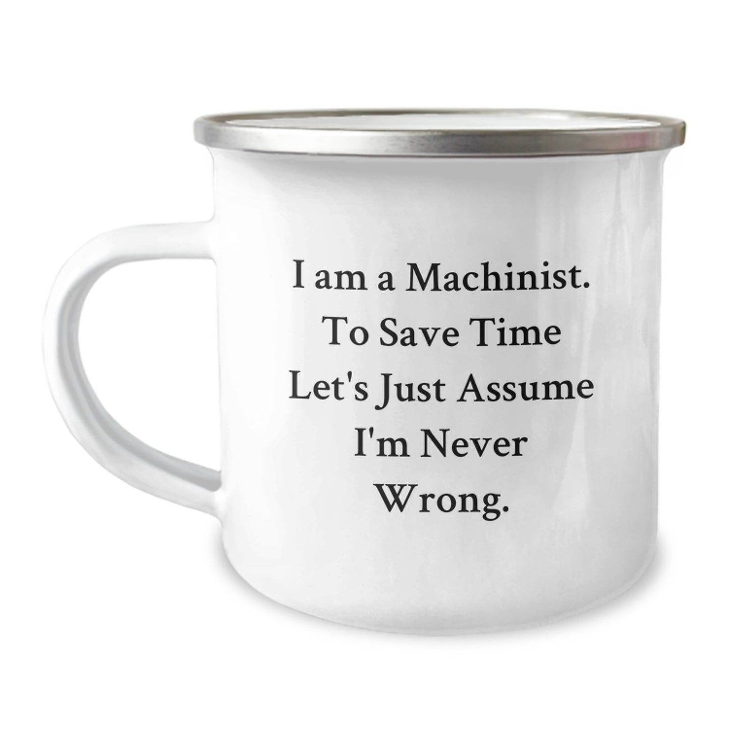 Funny Machinist Gifts for Men - 'I'm Never Wrong' Camping Mug, Father's Day Unique Gifts from Friends, Family and Coworkers - Image 1
