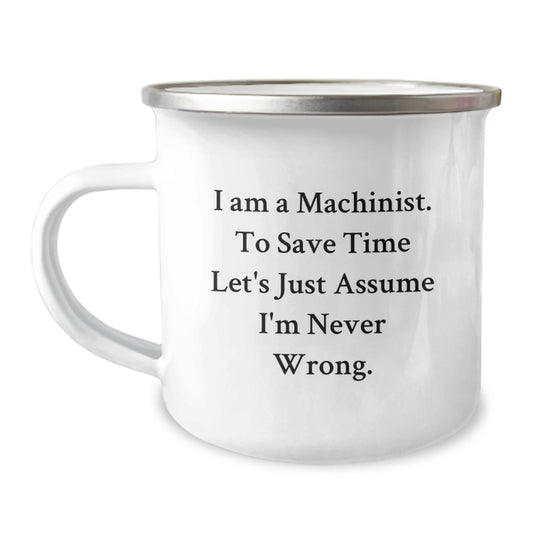 Funny Machinist Gifts for Men - 'I'm Never Wrong' Camping Mug, Father's Day Unique Gifts from Friends, Family and Coworkers - Image 1