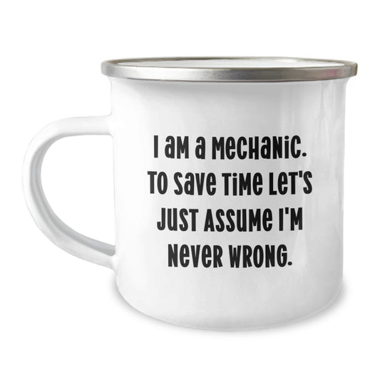 Funny Mechanic Gifts for Men, Unique Camping Mugs from Friends, 'I Am A Mechanic. To Save Time Let's Just Assume I'm Never Wrong.' - Stainless Steel 12 oz Enamel Finish - Image 1