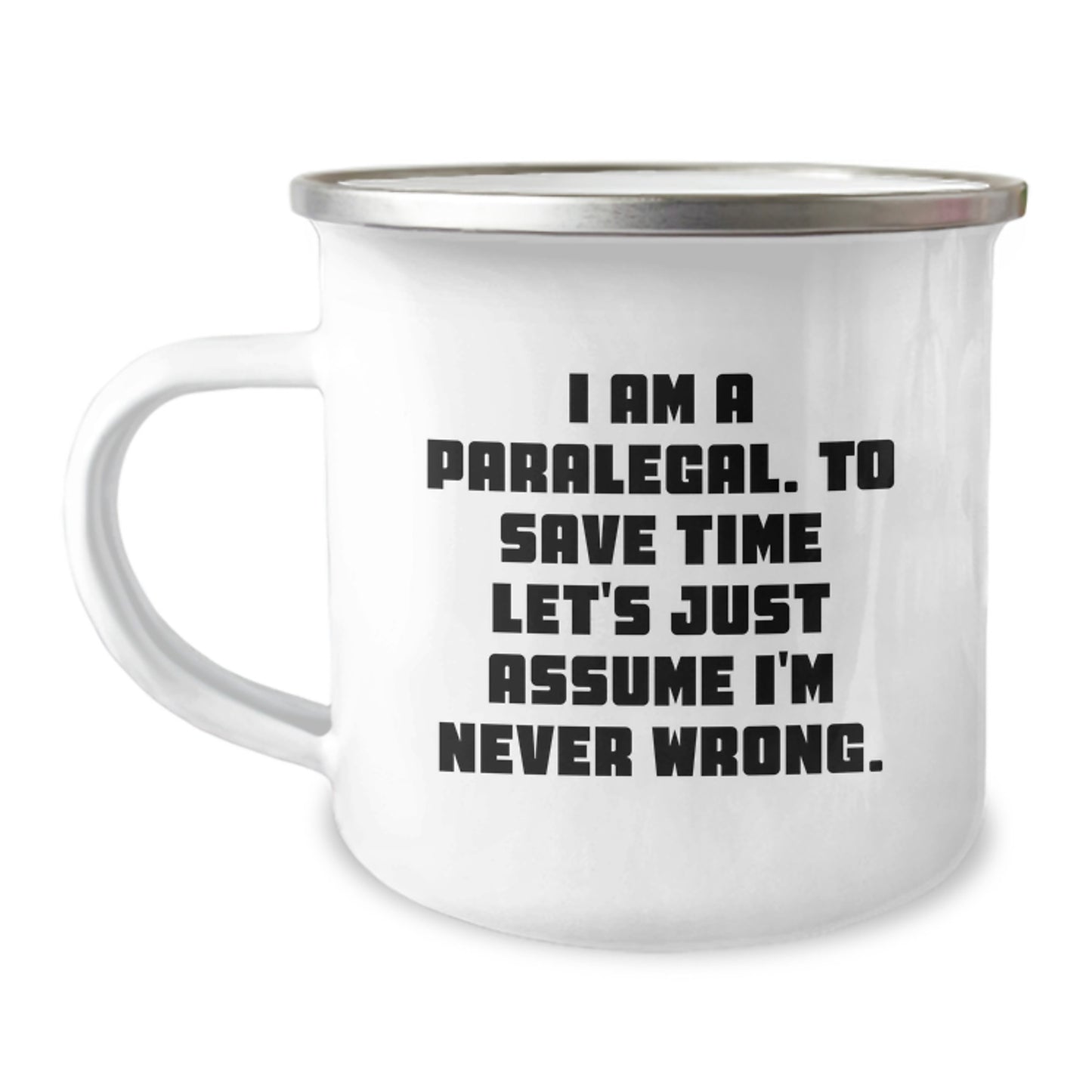 Funny Paralegal Gifts - Valentine's Unique Gifts from Friends to Paralegal, Camping Mug, 'I Am A Paralegal. To Save Time Let's Just Assume I'm Never Wrong.' - Image 1