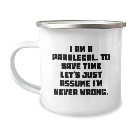 Funny Paralegal Gifts - Valentine's Unique Gifts from Friends to Paralegal, Camping Mug, 'I Am A Paralegal. To Save Time Let's Just Assume I'm Never Wrong.' - Image 1