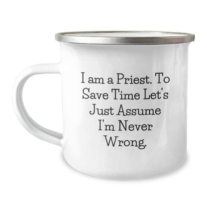 Funny Priest Gifts for Graduation Unique, Men's Camping Mugs from Friends, Humorous Quote I Am A Priest. To Save Time Let's Just Assume I'm Never Wrong. - Image 1