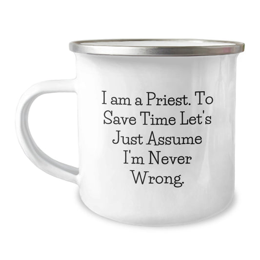 Funny Priest Gifts for Graduation Unique, Men's Camping Mugs from Friends, Humorous Quote I Am A Priest. To Save Time Let's Just Assume I'm Never Wrong. - Image 1