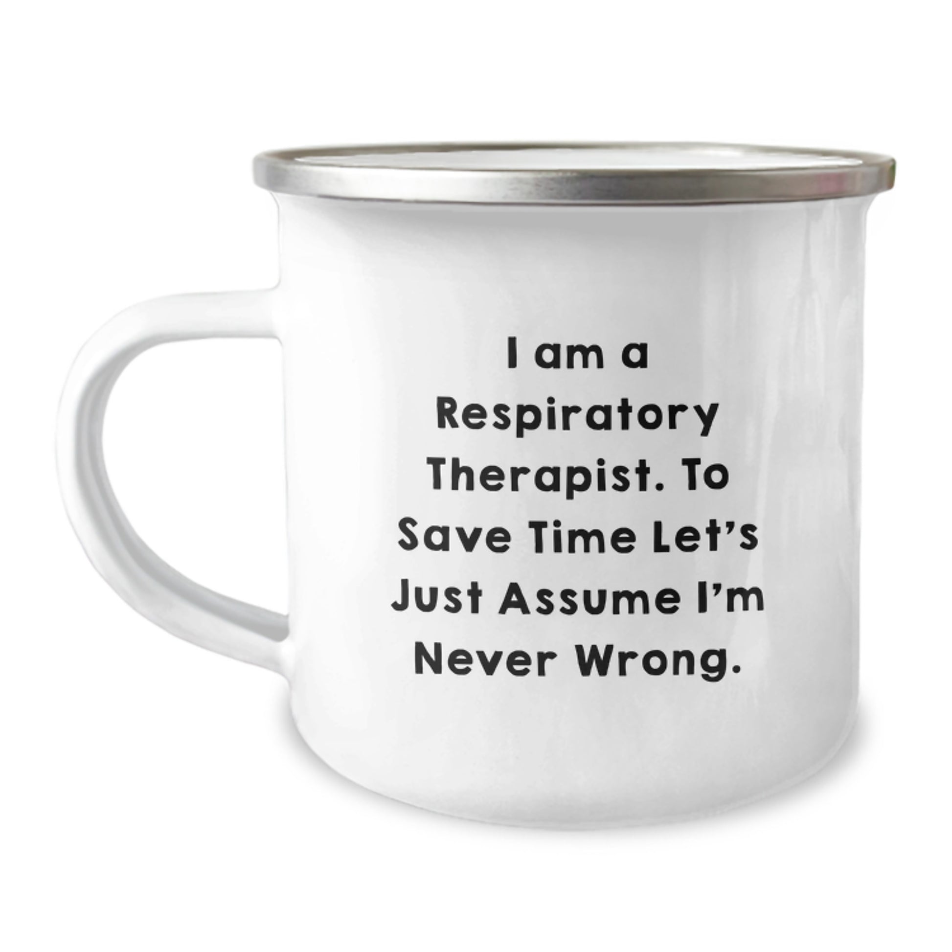 Funny Respiratory Therapist Gifts for Men Women Friends Coworkers Family Valentine's Unique Camping Mug I Am A Respiratory Therapist To Save Time Let's Just Assume I'm Never Wrong. - Image 1