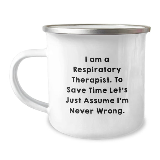 Funny Respiratory Therapist Gifts for Men Women Friends Coworkers Family Valentine's Unique Camping Mug I Am A Respiratory Therapist To Save Time Let's Just Assume I'm Never Wrong. - Image 1