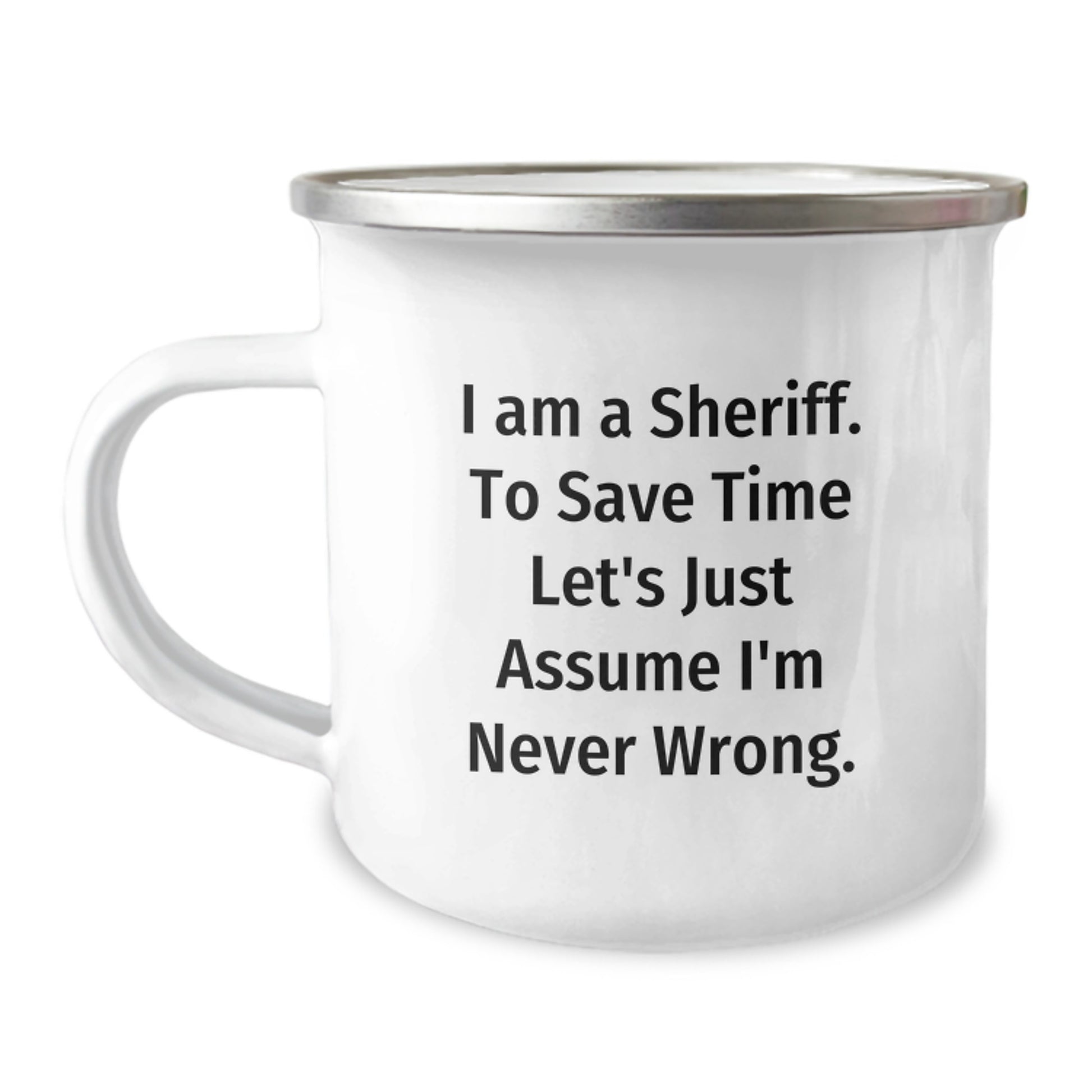 Funny Sheriff Gifts, Camping Mug, I'm Never Wrong Sheriff Valentine's Unique Gifts from Friends to Sheriff - Image 1