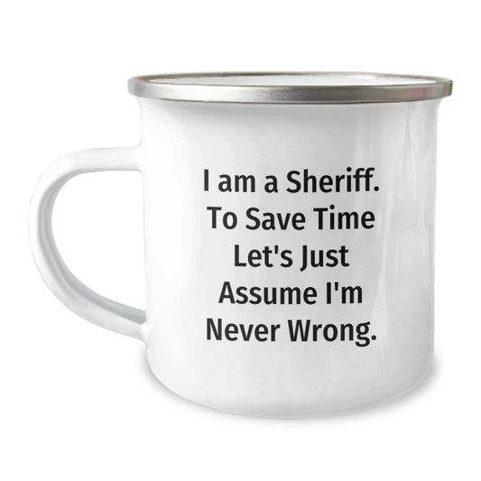 Funny Sheriff Gifts, Camping Mug, I'm Never Wrong Sheriff Valentine's Unique Gifts from Friends to Sheriff - Image 1