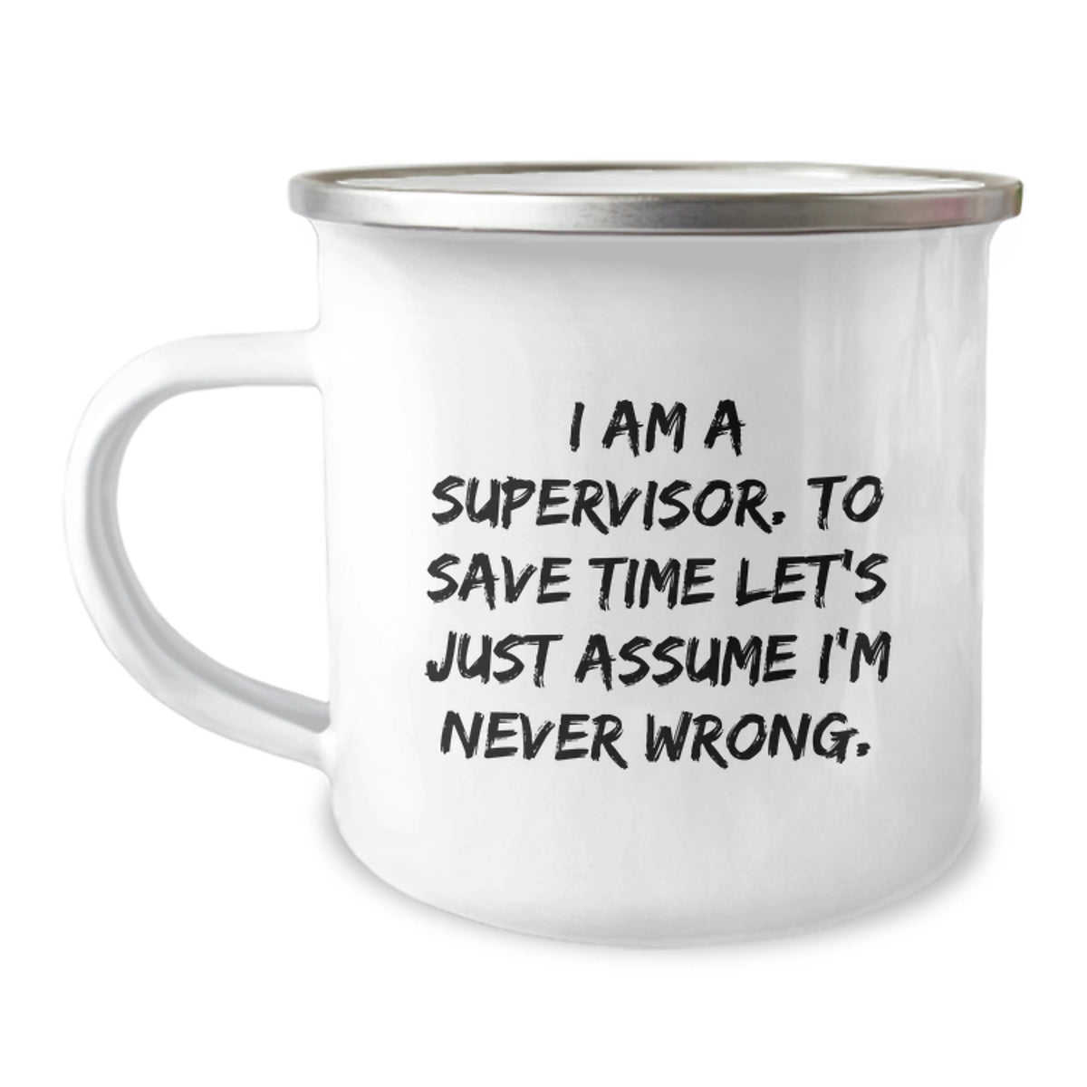 Funny Supervisor Gifts for Men, Unique Camping Mug for Graduation Unique Gifts from Friends to Supervisor, 'I Am A Supervisor. To Save Time Let's Just Assume I'm Never Wrong.' - Image 1