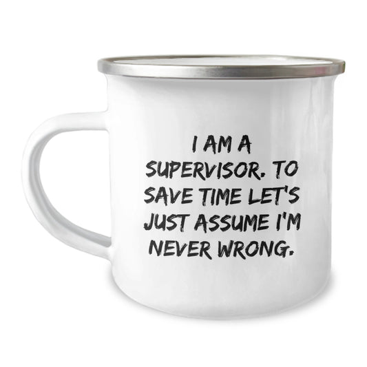 Funny Supervisor Gifts for Men, Unique Camping Mug for Graduation Unique Gifts from Friends to Supervisor, 'I Am A Supervisor. To Save Time Let's Just Assume I'm Never Wrong.' - Image 1