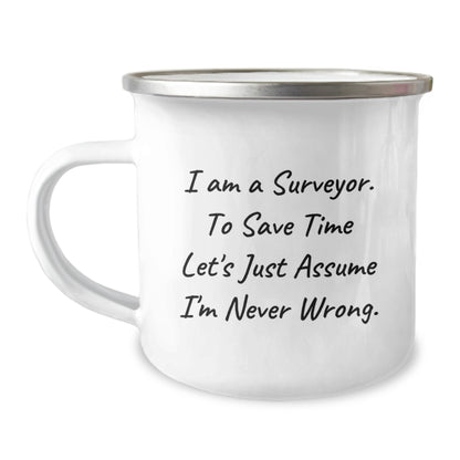 Funny Surveyor Gifts for Friends, Surveyor Camping Mug, I Am A Surveyor. To Save Time Let's Just Assume I'm Never Wrong. - Unique Graduation Gifts for Men - Image 1