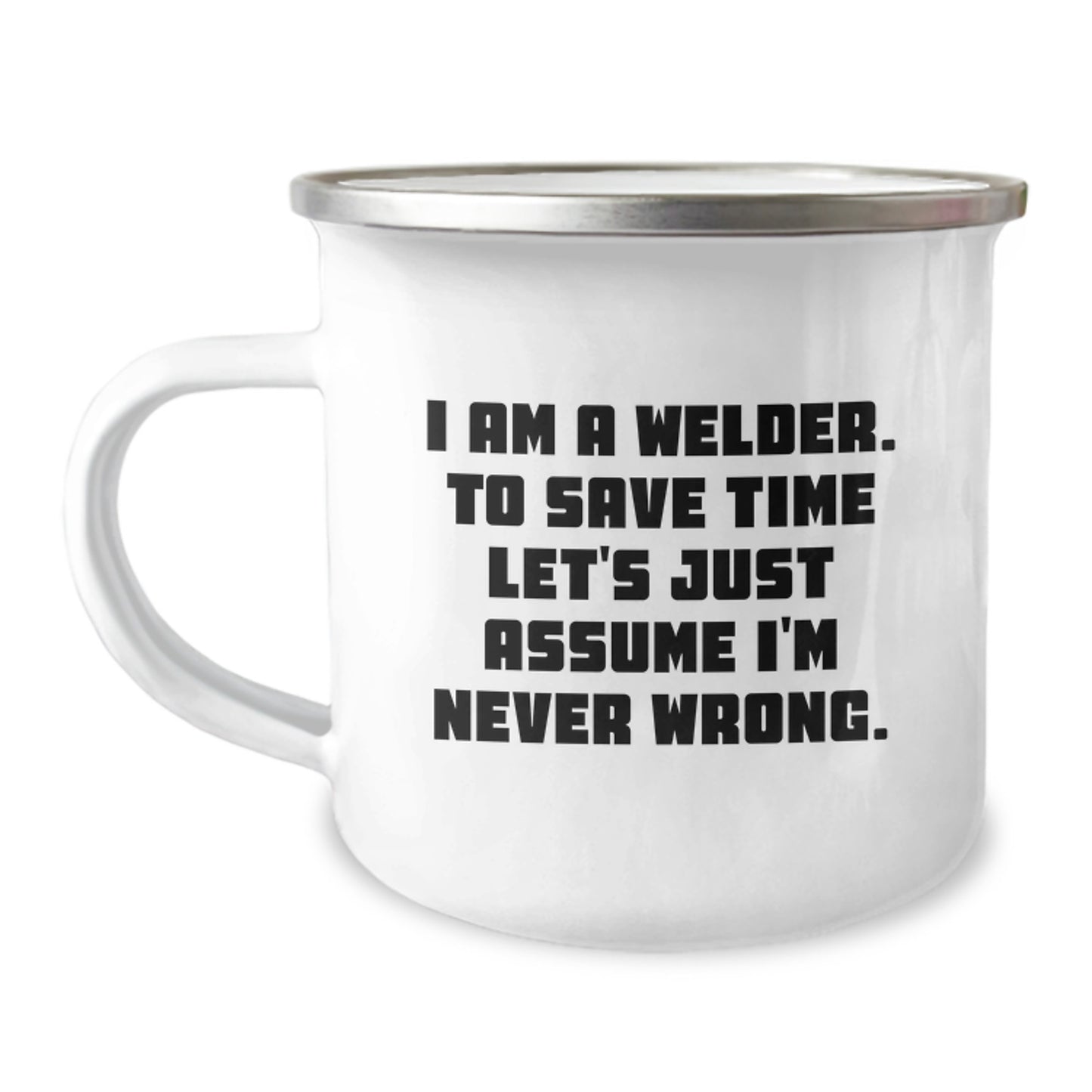 Funny Welder Gifts from Friends for Guys - Camping Mug with 'I Am A Welder. To Save Time...' - Image 1