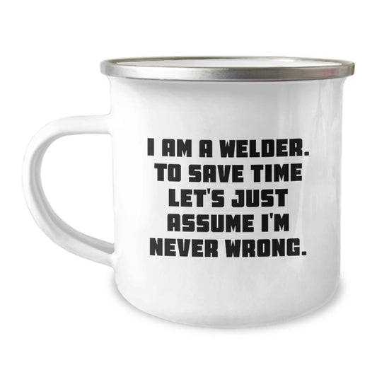Funny Welder Gifts from Friends for Guys - Camping Mug with 'I Am A Welder. To Save Time...' - Image 1
