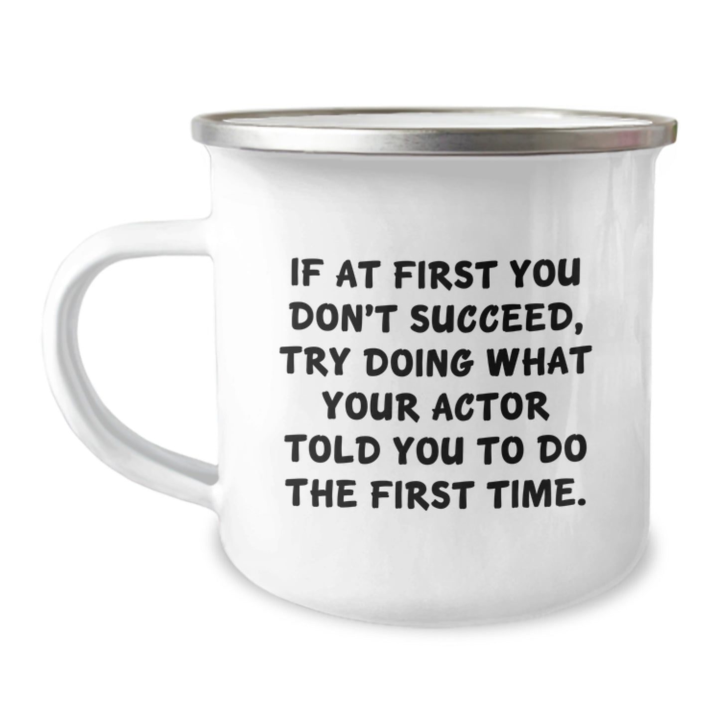 Funny Actor Gifts from Men for Valentine's Unique Gifts - 'If At First You Don't Succeed, Try Doing What Your Actor Told You To Do The First Time' Camping Mug - Image 1