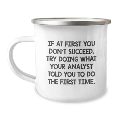Funny Analyst Gifts for Men from Friends on Birthday, If At First You Don't Succeed Try Doing What Your Analyst Told You To Do The First Time Camping Mug - Image 1
