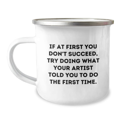 Artist Gifts for Graduation - Funny Camping Mug, If At First You Don't Succeed, Try Doing What Your 'Artist' Told You To Do The First Time Gifts from Friends to Artist - Image 1