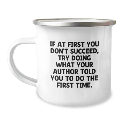 Funny Author Gifts for Birthday - Camping Mug, 'If At First You Don't Succeed, Try Doing What Your Author Told You To Do The First Time.' Gifts from Men to Women, Author, Family, Friends, Coworkers - Image 1