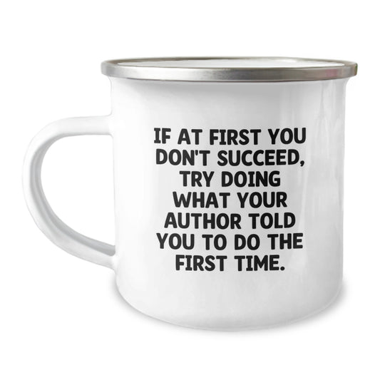 Funny Author Gifts for Birthday - Camping Mug, 'If At First You Don't Succeed, Try Doing What Your Author Told You To Do The First Time.' Gifts from Men to Women, Author, Family, Friends, Coworkers - Image 1