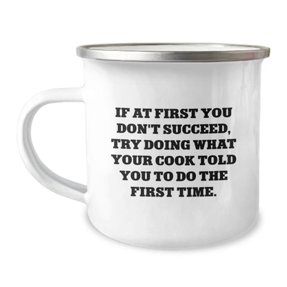Funny Cook Gifts from Friends - Camping Mug for Birthday, If At First You Don't Succeed, Try Doing What Your Cook Told You To Do The First Time. - Cook Enthusiasts Delight - Image 1