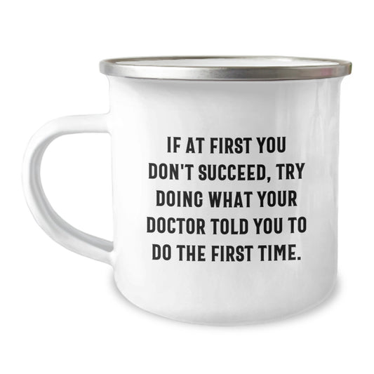 Funny Doctor Gifts for Graduation Unique Camping Mugs from Friends - If At First You Don't Succeed Try Doing What Your Doctor Told You To Do The First Time Gifts for Doctor - Image 1