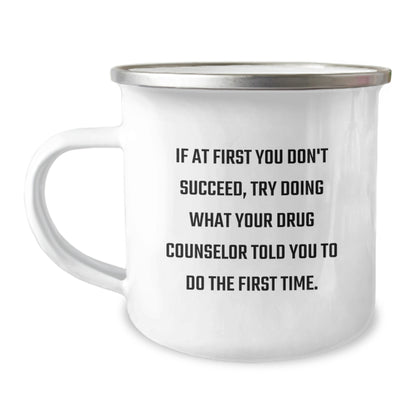 Gifts from Men to Drug Counselor Friends for Graduation Unique Gifts - Funny Quote 'If At First You Don't Succeed, Try Doing What Your Drug Counselor Told You To Do The First Time' on Camping Mug - Image 1