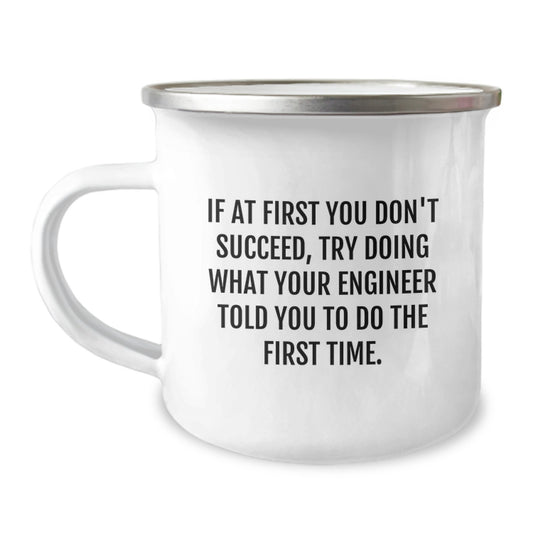 Funny Engineer Gifts for Men - Camping Mug with Inspirational Quote - If At First You Don't Succeed, Try Doing What Your Engineer Told You To Do The First Time - Unique Graduation Gift for Him - Image 1