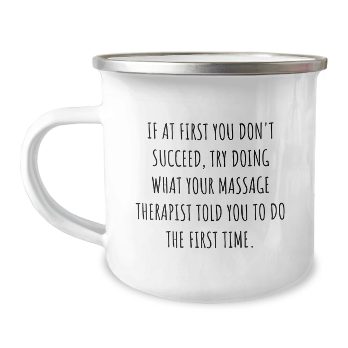 Gifts from Friends for Massage Therapist Valentine's Unique Camping Mugs with Funny Quote, 'If At First You Don't Succeed, Try Doing What Your Massage Therapist Told You To Do The First Time.' - Image 1